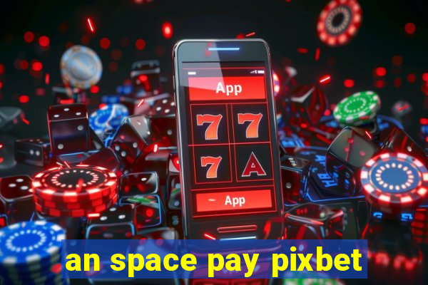 an space pay pixbet